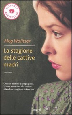 La Stagione Delle Cattive Madri. Meg Wolitzer