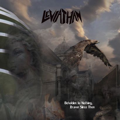 - Leviathan - Beholden To Nothing, Braver Since Then